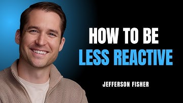 HOW TO BE LESS REACTIVE || JEFFERSON FISHER || EMOTIONAL CORE 