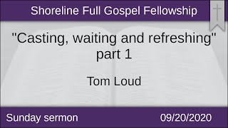 Casting, waiting and refreshing; part 1 - Sunday Morning 09-20-2020 - Tom Loud