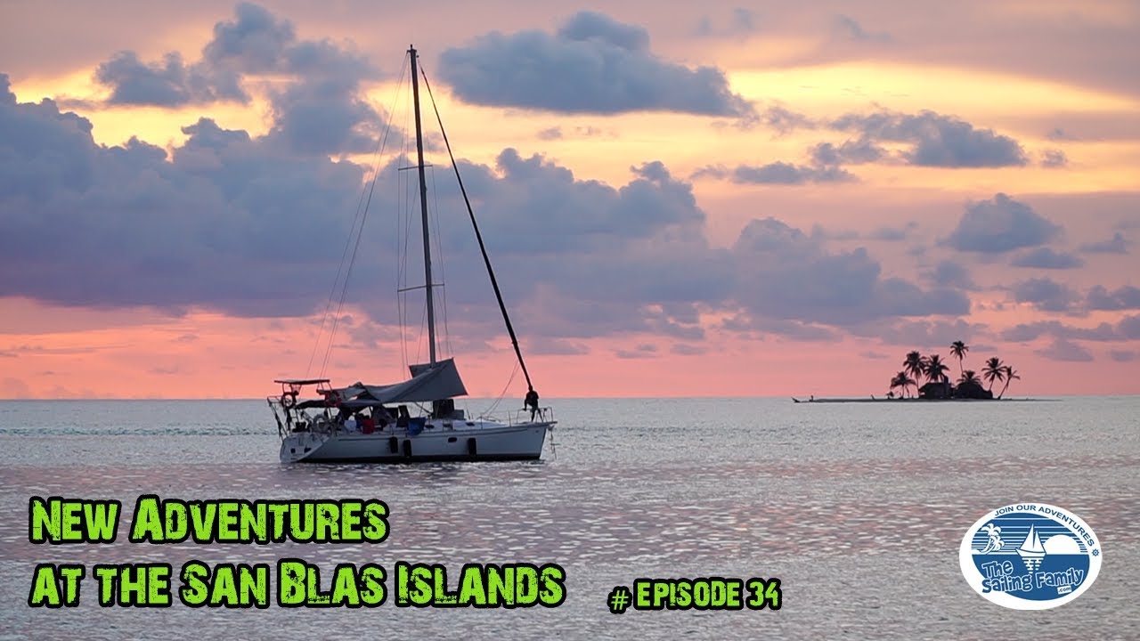 New adventures at the San Blas Islands (The Sailing Family) Ep.34