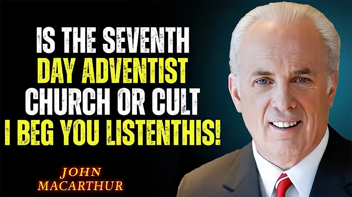 IS THE SEVENTH - DAY ADVENTIST CHURH A CULT? A BIBLICAL EXAMINATION OF SDA DOCTRINE | JOHN MACARTHUR