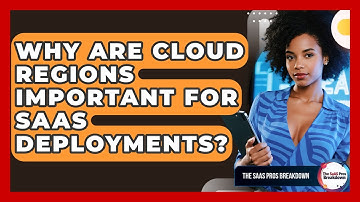 Why Are Cloud Regions Important For SaaS Deployments? - The SaaS Pros Breakdown