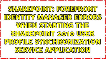 Forefront Identity Manager errors when starting the SharePoint 2010 User Profile Synchronization...