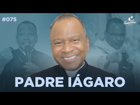 PADRE IÁGARO DOMINGOS | SantoFlow Podcast #075