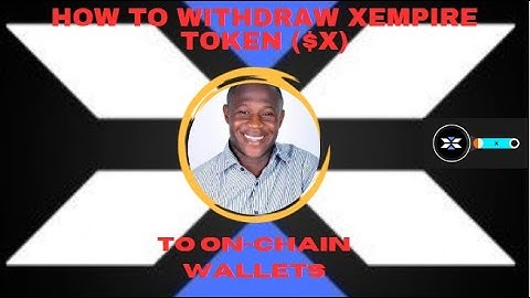 HOW TO WITHDRAW YOUR XEMPIRE TOKEN ($X) TO AN ON-CHAIN WALLET