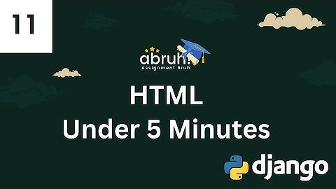 Lesson 11 | HTML Under 5 Minutes | Django Web Framework | Assignment Bruh