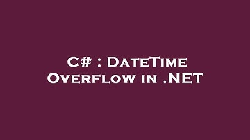 C# : DateTime Overflow in .NET