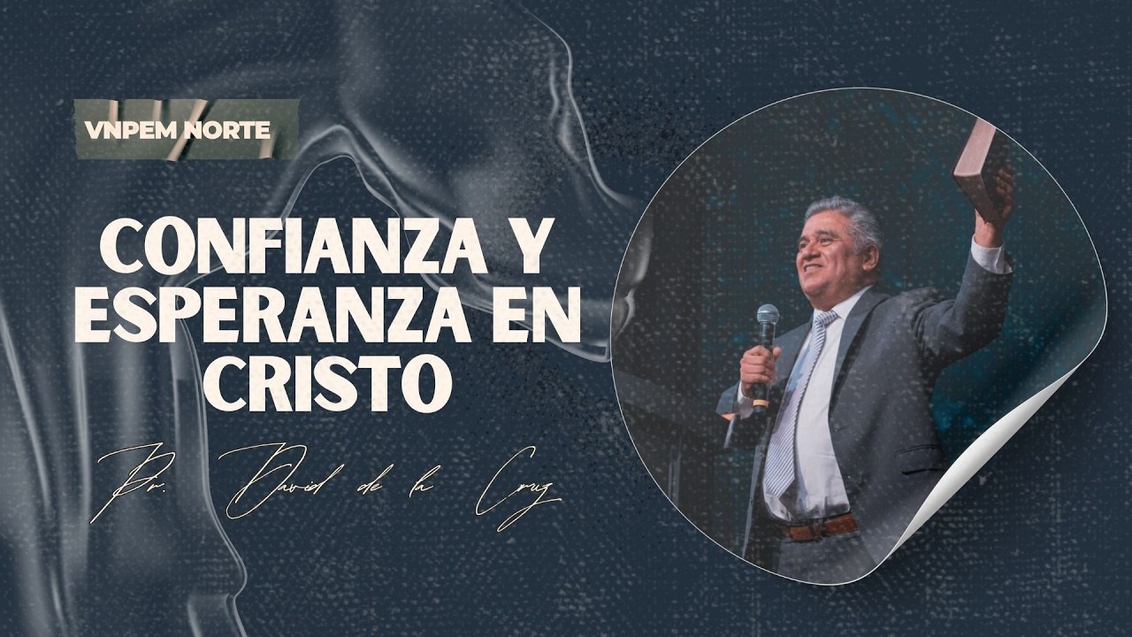 Confianza y esperanza en Cristo | Pr. David de la Cruz | VNPEM NORTE ...