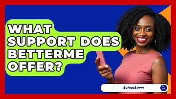 What Support Does BetterMe Offer? - Be App Savvy
