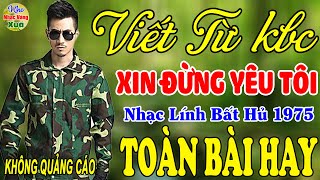 Viết Từ KBC, Xin Đừng Yêu Tôi - Gia Tiến ♪ 105 Bài Nhạc Lính Hải Ngoại 1975 Toàn Bài Hay Bất Hủ