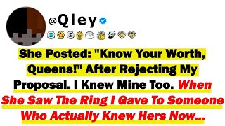 She Posted: 'Know Your Worth, Queens!' After Rejecting My Proposal. I Knew Mine Too. When She Saw...