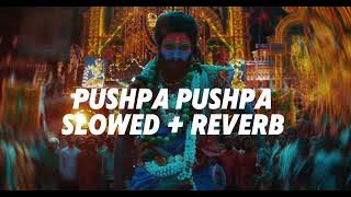PUSHPA PUSHPA - [ Slowed   Reverb ] | PUSHPA 2 : THE RULE