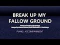 Break Up My Fallow Ground Piano Accompaniment Lyrics mp3