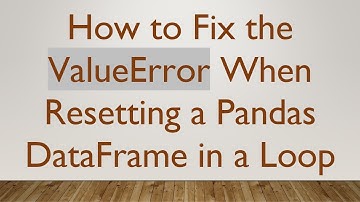 How to Fix the ValueError When Resetting a Pandas DataFrame in a Loop