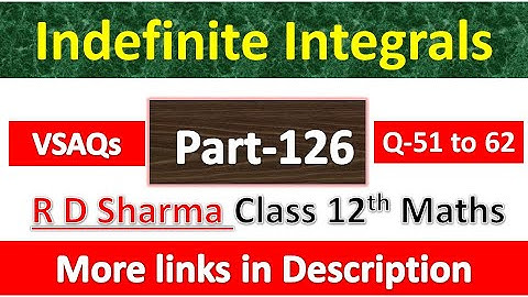 Indefinite Integrals | Class 12th R D Sharma Math | Chapter 19 | VSAQs Exercise | Questions 51 to 62