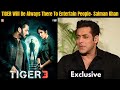 Tiger will be always there to entertain people salman khan 