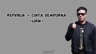 Repvblik ~ Cinta Sempurna (Lirik)