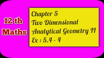 12th Maths | Chapter 5 | Two Dimensional Analytical Geometry II | Ex : 5.4 - 4 | Ranjith Maths