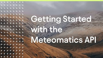 Getting Started with the Meteomatics API | Weather API Tutorial