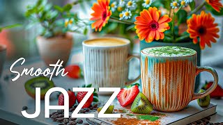 Smooth Jazz Instrumental Coffee Music ☕ Delicate Spring Jazz & Bossa Nova Piano for Good Mood