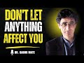 🔥 8 Insightful Principles So That NOTHING Can Affect You | DR.GABOR MATE