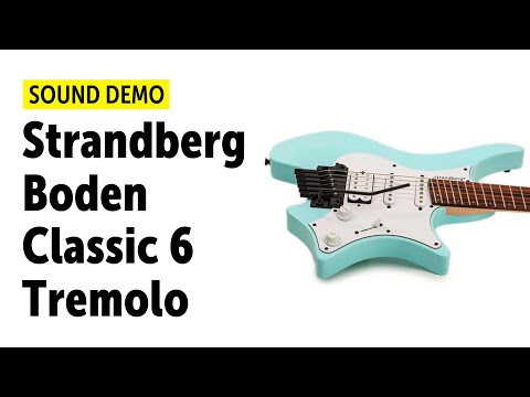 Strandberg Boden Classic 6 Tremolo - Sound Demo (no talking)