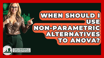 When Should I Use Non-parametric Alternatives To ANOVA? - The Friendly Statistician