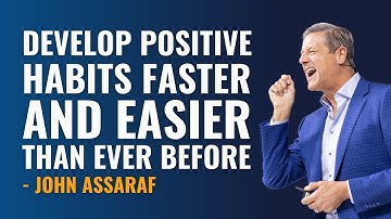 Develop Positive Habits Faster and Easier Than Ever Before - John Assaraf