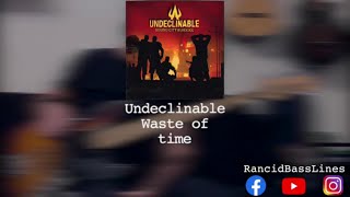 Undeclinable - Waste of time Bass Cover