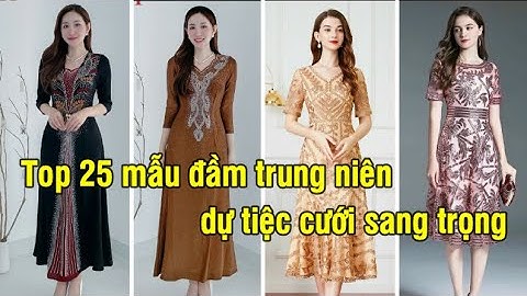 Đầm dự tiệc trung niên | Top 25 kiểu đầm trung niên dự tiệc cưới sang trọng Hà Nội, Cần Thơ, Đà Nẵng