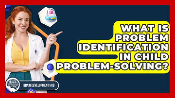 What Is Problem Identification In Child Problem-solving? - Brain Development Hub