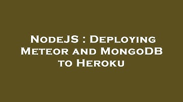NodeJS : Deploying Meteor and MongoDB to Heroku