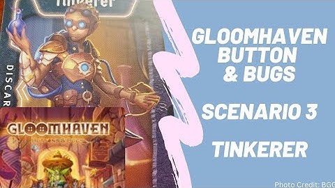 Gloomhaven Button and Bugs: Scenario 3 with the Tinkerer