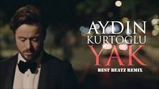 Aydın Kurtoğlu - Yak Remix [ Best Beatz Remix ] 2016 Resimi