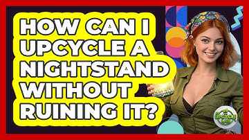 How Can I Upcycle A Nightstand Without Ruining It? - The Upcycle Lab