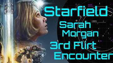 Starfield | Sarah Morgan | 3rd Flirt Encounter | Sarah Morgan Questline