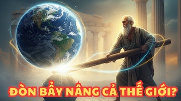 Ác-si-mét Và Bí Mật Đòn Bẩy Nâng Cả Thế Giới – Thiên Tài Thay Đổi Nhân Loại!
