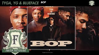 Tyga, YG, Blueface - Bop (Fresh Exclusive - Official Audio)