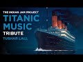 Titanic music indian version  tushar lall tijp