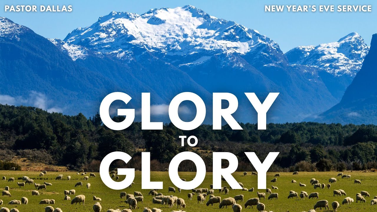 From Glory to Glory | New Year’s Eve Service (2025 → 2026) Pastor Dallas