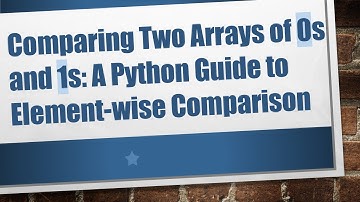 Comparing Two Arrays of 0s and 1s: A Python Guide to Element-wise Comparison