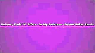 Ralvero, Dadz 'N' Effect   In My Bedroom  Erdem Goker  Remix Resimi