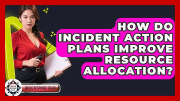 How Do Incident Action Plans Improve Resource Allocation? - Crisis Response Coach