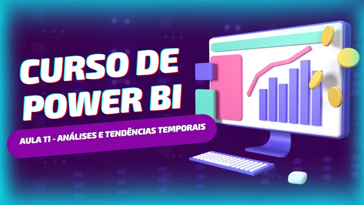 Curso de Power BI – Aula 11 – Análises e Tendências Temporais