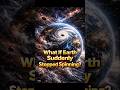 What If Earth Suddenly Stopped Spinning?