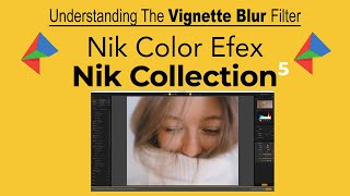 Nik COLLECTION 5: Understanding The Vignette Blur Filter