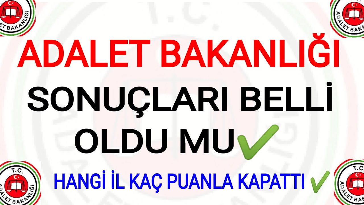 Adalet Bakanligi Sonuclari Aciklandi Mi Hangi Il Kac Puanla Kapatti En Dusuk Puanlar Belli Oldu Mu Youtube