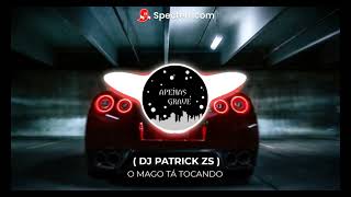 O MAGO TA TOCANDO - DJ PATRICK ZS