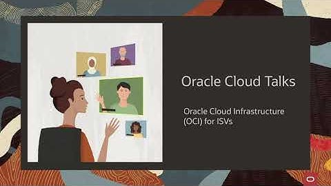 Oracle Cloud Talk - OCI Understanding the Business and Technical benefits for Software Providers