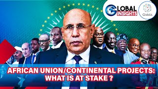 AFRICAN UNION/CONTINENTAL PROJECTS: WHAT IS AT STAKE?