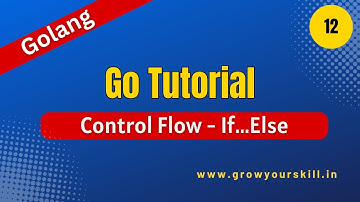 Golang Tutorial - Control Flow Statements in Go |  Grow Your Skill